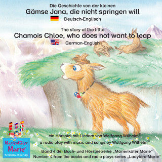 Wolfgang Wilhelm: Die Geschichte von der kleinen Gämse Jana, die nicht springen will. Deutsch-Englisch / The story of the little Chamois Chloe, who does not want to leap. German-English