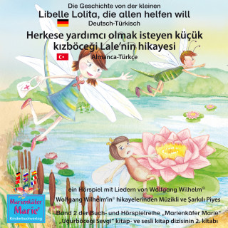 Wolfgang Wilhelm: Die Geschichte von der kleinen Libelle Lolita, die allen helfen will. Deutsch-Türkisch / Herkese yardımcı olmak isteyen küçük kızböceği Lale'nin hikayesi. Almanca-Türkce.