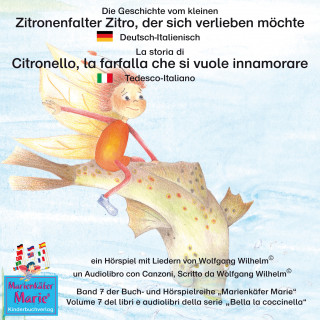 Wolfgang Wilhelm: Die Geschichte vom kleinen Zitronenfalter Zitro, der sich verlieben möchte. Deutsch-Italienisch / La storia di Citronello, la farfalla che si vuole innamorare.
