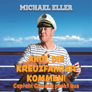 Michael Eller: Ahoi, die Kreuzfahrer kommen! (Captain Comedy packt aus)