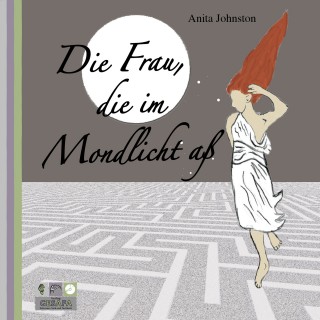 Anita Johnston: Die Frau, die im Mondlicht aß