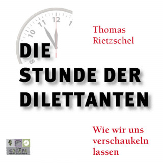 Thomas Rietzschel: Die Stunde der Dilettanten
