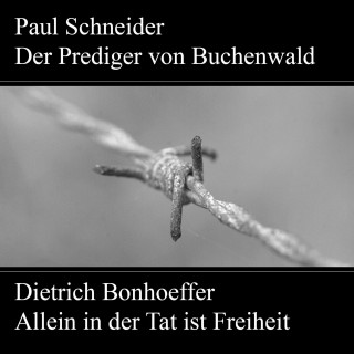Karl Würzburger, Johannes Kuhn: Paul Schneider - Martyrium und Mahnung Dietrich Bonhoeffer - Allein in der Tat ist Freiheit