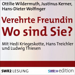 Ottilie Wildermuth, Justinus Kerner, Hans-Dieter Wolfinger: Verehrte Freundin! Wo sind Sie?