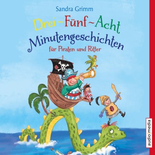 Sandra Grimm: Drei-Fünf-Acht-Minutengeschichten für Piraten und Ritter