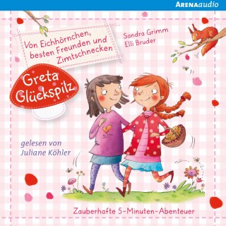 Sandra Grimm: Greta Glückspilz (1). Von Eichhörnchen, besten Freunden und Zimtschnecken