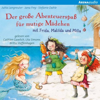 Stefanie Dahle, Jana Frey, Jutta Langreuter: Der große Abenteuerspaß für mutige Mädchen mit Frida, Matilda und Milla