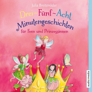 Julia Breitenöder: Drei-Fünf-Acht-Minutengeschichten für Feen und Prinzessinnen