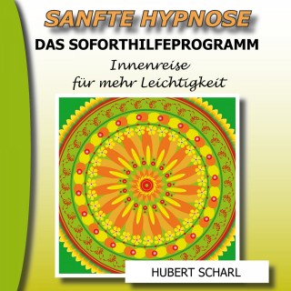 Hubert Scharl: Sanfte Hypnose: Das Soforthilfeprogramm (Innenreise für mehr Leichtigkeit)