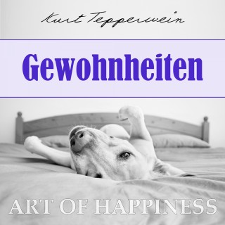 Kurt Tepperwein: Art of Happiness: Gewohnheiten