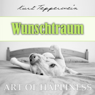 Kurt Tepperwein: Art of Happiness: Wunschtraum