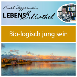 Lebens Bibliothek - Bio-Logisch jung sein