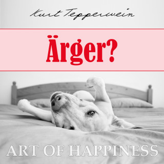 Kurt Tepperwein: Art of Happiness: Ärger?