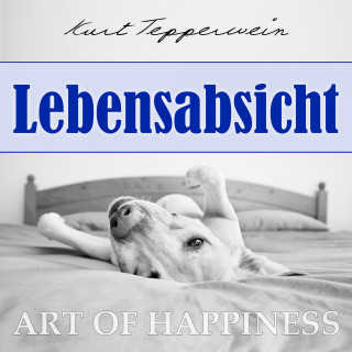 Kurt Tepperwein: Art of Happiness: Lebensabsicht