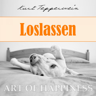 Kurt Tepperwein: Art of Happiness: Loslassen