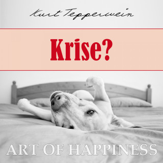 Kurt Tepperwein: Art of Happiness: Krise?