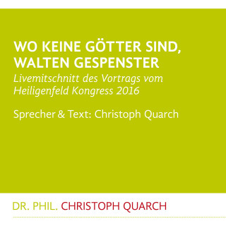 Christoph Quarch: Wo keine Götter sind, walten Gespenster