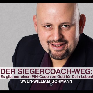 Swen-William Bormann: Der Siegercoach-Weg: Es gibt nur einen Pin-Code von Gott für Dein Leben!