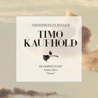 Timo Kaufhold: Veränderung ist möglich - Trauer