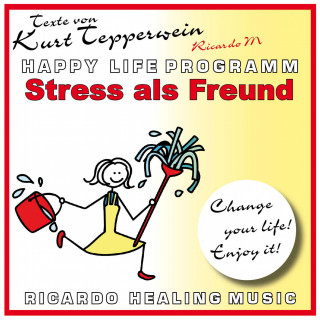Stress als Freund - Happy Life Programm - Texte von Kurt Tepperwein