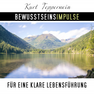 Kurt Tepperwein: Bewusstseinsimpulse für die klare Lebensführung