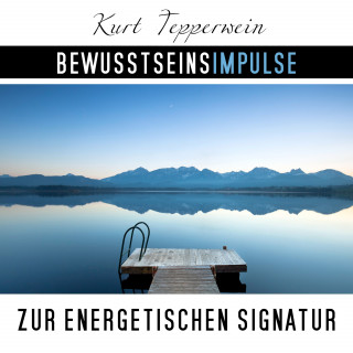 Kurt Tepperwein: Bewusstseinsimpulse zur energetischen Signatur