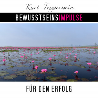 Kurt Tepperwein: Bewusstseinsimpulse für den Erfolg