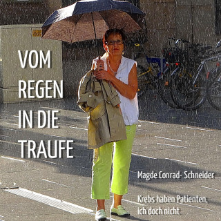 Vom Regen in die Traufe - Krebs haben Patienten, ich doch nicht