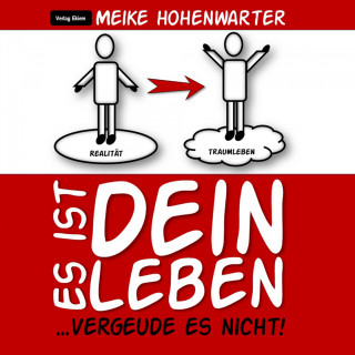 Meike Hohenwarter: Es ist dein Leben...