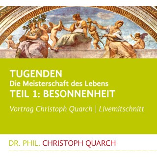 Christoph Quarch: Tugenden - Die Meisterschaft des Lebens (Livemitschnitt)