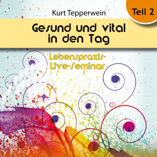 Lebenspraxis-Live-Seminar: Gesund und vital in den Tag - Teil 2
