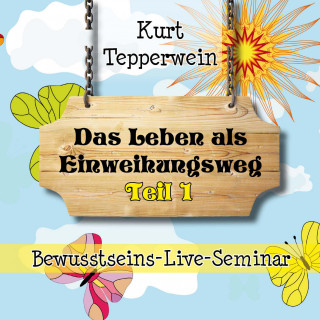 Bewusstseins-Live-Seminar: Das Leben als Einweihungsweg - Teil 1