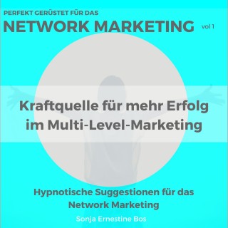 Sonja Ernestine Bos: Perfekt gerüstet für das Network Marketing, Vol. 1