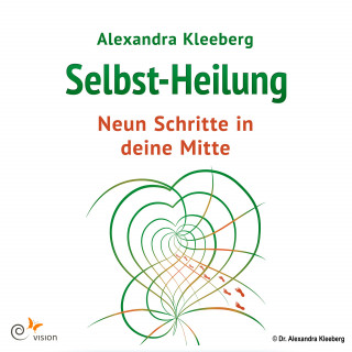 Alexandra Kleeberg: Selbst-Heilung - 9 Schritte in deine Mitte