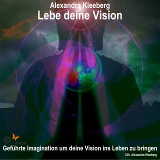 Alexandra Kleeberg: Lebe deine Vision