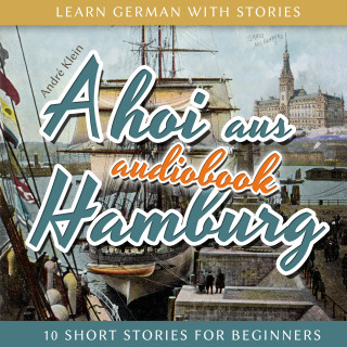 André Klein: Learn German with Stories: Ahoi Aus Hamburg - 10 Short Stories for Beginners