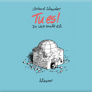 Gerhard Scheucher: Tu es! Die Welt braucht dich