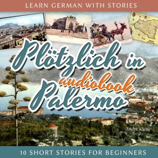 André Klein: Learn German with Stories: Plötzlich in Palermo - 10 Short Stories for Beginners