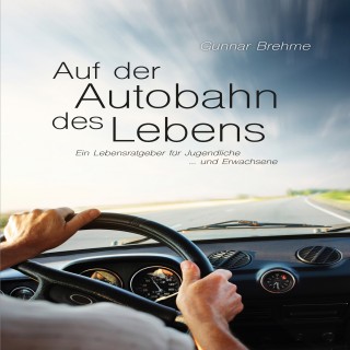 Gunnar Brehme: Auf der Autobahn des Lebens