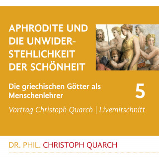 Christoph Quarch: Aphrodite und die Unwiderstehlichkeit der Schönheit