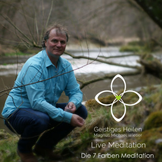 Magnus Michael Wieser: Die 7 Farben Meditation