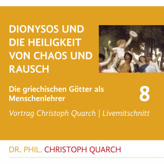 Christoph Quarch: Dionysos und die Heiligkeit von Chaos und Rausch