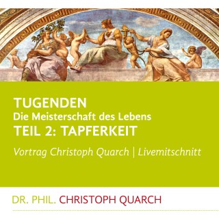 Christoph Quarch: Tugenden - Die Meisterschaft des Lebens (Livemitschnitt)