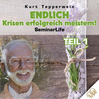 Endlich Krisen erfolgreich meistern! Seminar Life - Teil 1