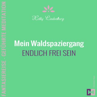 Helly Lindenberg, Christiane Heyn: Mein Waldspaziergang - Fantasiereise - Geführte Meditation