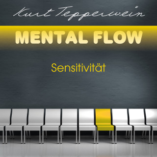 Kurt Tepperwein: Mental Flow: Sensitivität