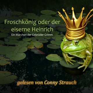 Gebrüder Grimm: Froschkönig oder der eiserne Heinrich