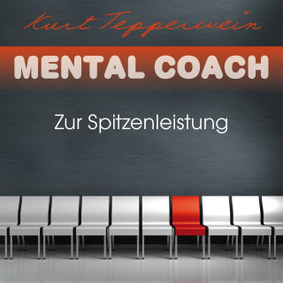 Kurt Tepperwein: Mental Coach: Zur Spitzenleistung