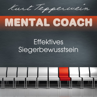Kurt Tepperwein: Mental Coach: Effektives Siegerbewusstsein