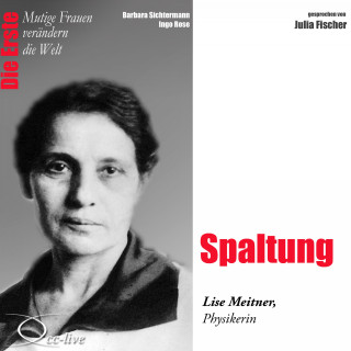 Barbara Sichtermann, Ingo Rose: Spaltung - Die Physikerin Lise Meitner